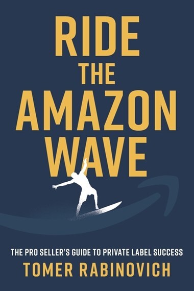 Ride the Amazon Wave: The Pro Seller's Guide to Private Label Success Paperback Book