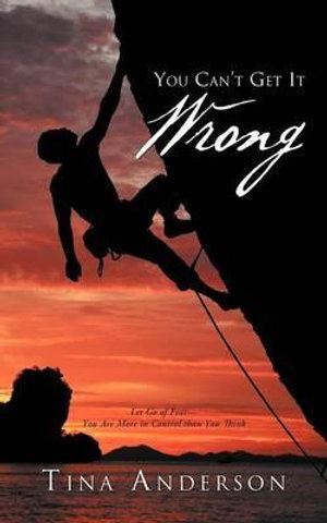 You Can't Get It Wrong: Let Go of Fear-You Are More in Control Than You Think-0