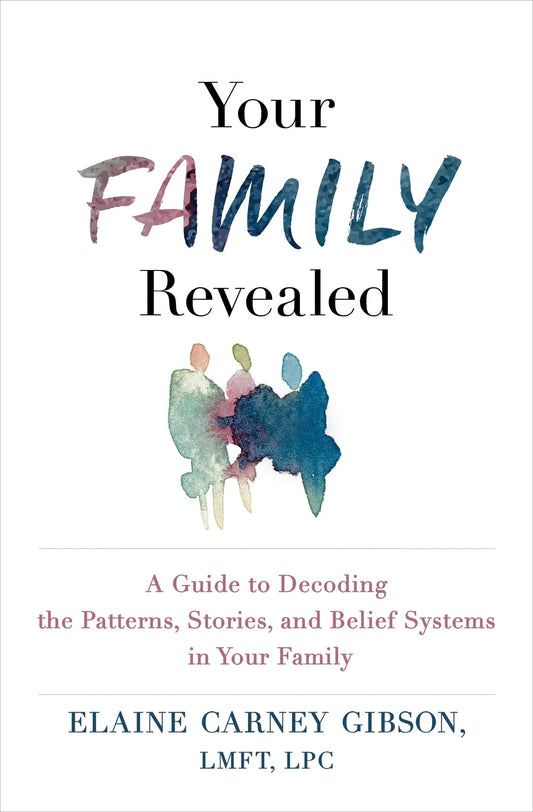 Your Family Revealed: A Guide to Decoding the Patterns, Stories, and Belief Systems in Your Family-0