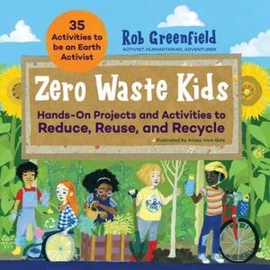 Zero Waste Kids: Hands-On Projects and Activities to Reduce, Reuse, and Recycle-0